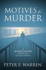 Motives for Murder: A Murder Mystery Based on Actual Events - Peter F. Warren - 9781977290298