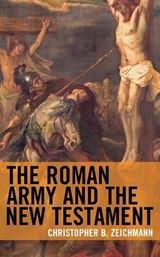 The Roman Army and the New Testament - Christopher B. Zeichmann - 9781978704022
