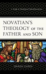 Novatian's Theology of the Father and Son - Daniel Lloyd - 9781978711679