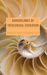 Borderlands of Theological Education - Joshua B. Davis ; Deirdre Good - 9781978715332