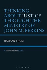 Thinking About Justice Through the Ministry of John M. Perkins - RaShan Frost - 9781978717497