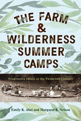 The Farm & Wilderness Summer Camps - Emily K. Abel ; Margaret K. Nelson - 9781978836648