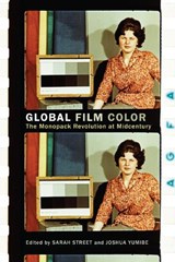 Global Film Color: The Monopack Revolution at Midcentury - Sarah Street - 9781978836808