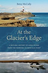 At the Glacier's Edge: A Natural History of Long Island from the Narrows to Montauk Point - Betsy McCully - 9781978838918