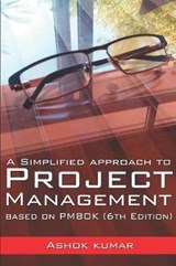 A Simplified Approach to Project Management: Based on Pmbok (6th Edition) - KUMAR,  Ashok - 9781980584780
