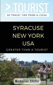 Greater Than a Tourist- Syracuse New York USA: 50 Travel Tips from a Local