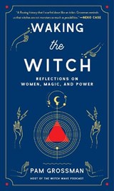 Waking the Witch - Pam Grossman - 9781982100704