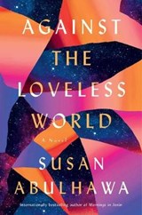 Against the Loveless World - ABULHAWA,  Susan - 9781982137038