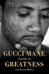 The Gucci Mane Guide to Greatness - Gucci Mane ; Soren Baker - 9781982146801