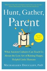 Hunt, Gather, Parent - Michaeleen Doucleff - 9781982149697