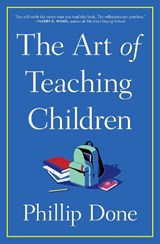 The Art of Teaching Children - Phillip Done - 9781982165673