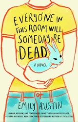 Everyone in This Room Will Someday Be Dead - Emily Austin - 9781982167370