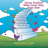 Saying Goodbye When Loved Ones Cross Over - MURPHY,  Denise M - 9781982203429