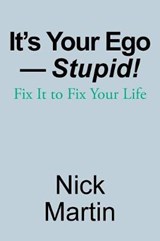 It's Your Ego-Stupid! - MARTIN,  Nick - 9781982216542