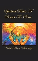 Spiritual Paths; a Pursuit for Peace - MORRIS,  Catherine ; Priya, Vishnu - 9781982238469