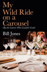 My Wild Ride on a Carousel - Bill Jones - 9781982251727