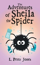 The Adventures of Sheila the Spider - L Peter Jones - 9781982289850