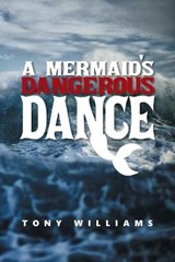A Mermaid's Dangerous Dance - Tony Williams - 9781982294083
