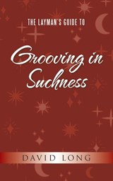 The Layman's Guide to Grooving in Suchness - David Long - 9781982294373