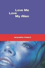 Love me Love my Alien - J Howard - 9781983210679