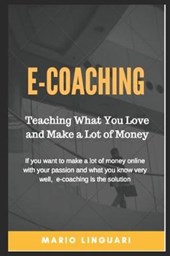 E-Coaching Teaching What You Love and Make a Lot of Money