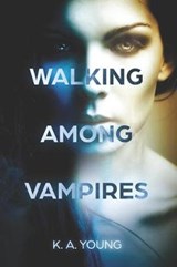 Walking Among Vampires - K A Young - 9781983391026
