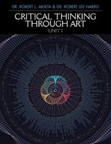 Critical Thinking Through Art Unit I - Robert L Akikta Phd; Robert Lee Harris DD - 9781984528230