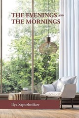 The Evenings and the Mornings - Ilya Sapozhnikov - 9781984542328