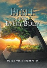 Bible for Every Body - Marian Prentice Huntington - 9781984542380