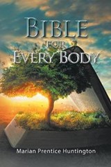 Bible for Every Body - Marian Prentice Huntington - 9781984542403