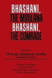 Bhashani, the Maulana Bhashani, the Comrade