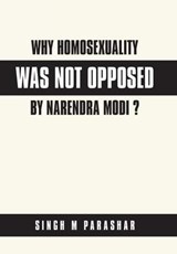 Why Homosexuality Was Not Opposed by Narendra Modi ? - Singh M Parashar - 9781984594693
