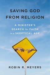 Saving God from Religion - Robin R. Meyers - 9781984822529