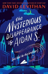 The Mysterious Disappearance of Aidan S. (as told to his brother) - David Levithan - 9781984848611