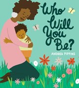 Who Will You Be? - Andrea Pippins - 9781984849502