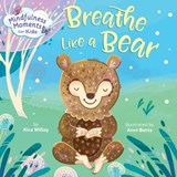 Mindfulness Moments for Kids: Breathe Like a Bear - Kira Willey - 9781984896988