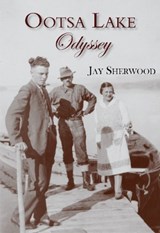 Ootsa Lake Odyssey - Jay Sherwood - 9781987915211