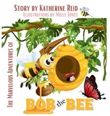 The Marvelous Adventures of Bob the Bee - Katherine G Reid - 9781988001975