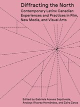 Diffracting the North - Gabriela Aceves Sepulveda ; Analays Alvarez Hernandez ; Zaira Zarza - 9781988111636