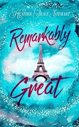 Remarkably Great - Heather Grace Stewart - 9781988248387