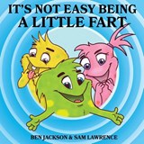 It's Not Easy Being A Little Fart - Ben Jackson ; Sam Lawrence - 9781988656229