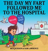 The Day My Fart Followed me to the Hospital - JACKSON,  Ben ; Lawrence, Sam - 9781988656410
