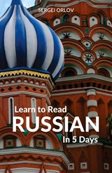 Learn to Read Russian in 5 Days - Sergei Orlov - 9781988800011