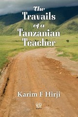 The Travails of a Tanzanian Teacher - Karim F. Hirji - 9781988832098