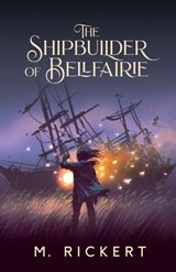 The Shipbuilder of Bellfairie - M Rickert - 9781988964324