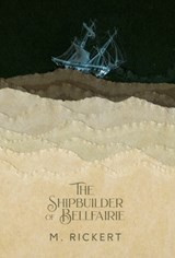The Shipbuilder of Bellfairie - M Rickert - 9781988964348