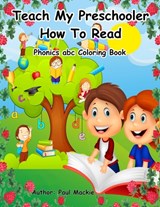 Mackie, P: Teach My Preschooler How To Read - Paul MacKie - 9781988986272