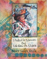 I Asked for a Unicorn but Life Gave Me a Zebra - Mary-Leigh Doyle - 9781988993515