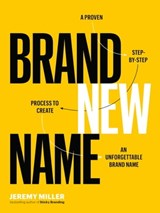 Brand New Name: A Proven, Step-by-Step Process to Create an Unforgettable Brand Name - Jeremy Miller - 9781989025611