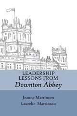 Leadership Lessons From Downton Abbey - Jeanne Martinson ; Laurelie Martinson - 9781989078228